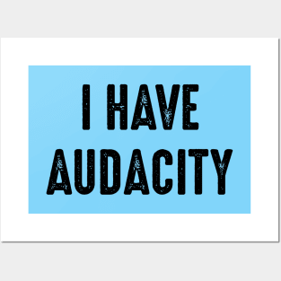 I Have Audacity Posters and Art